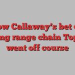 How Callaway’s bet on driving range chain Topgolf went off course