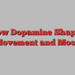 How Dopamine Shapes Movement and Mood