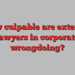 How culpable are external lawyers in corporate wrongdoing?