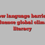 How language barriers influence global climate literacy