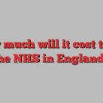 How much will it cost to fix the NHS in England?