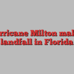 Hurricane Milton makes landfall in Florida