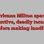 Hurricane Milton spawns destructive, deadly tornadoes before making landfall