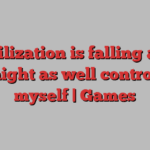 If Civilization is falling apart, I might as well control it myself | Games