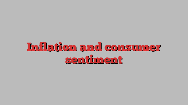 Inflation and consumer sentiment