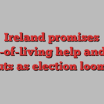 Ireland promises cost-of-living help and tax cuts as election looms