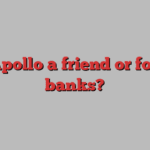 Is Apollo a friend or foe to banks?