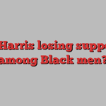 Is Harris losing support among Black men?