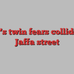 Israel’s twin fears collide on a Jaffa street