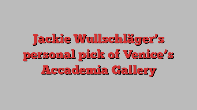 Jackie Wullschläger’s personal pick of Venice’s Accademia Gallery