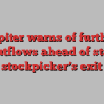 Jupiter warns of further outflows ahead of star stockpicker’s exit