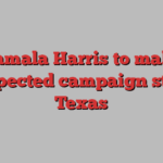 Kamala Harris to make unexpected campaign stop in Texas