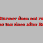 Keir Starmer does not rule out further tax rises after Budget