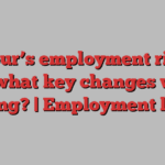 Labour’s employment rights bill: what key changes will it bring? | Employment law