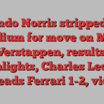 Lando Norris stripped of podium for move on Max Verstappen, results, highlights, Charles Leclerc leads Ferrari 1-2, vid