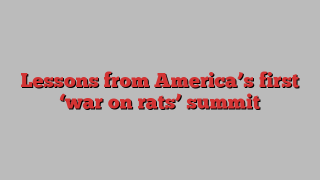 Lessons from America’s first ‘war on rats’ summit