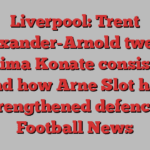 Liverpool: Trent Alexander-Arnold tweak, Ibrahima Konate consistency and how Arne Slot has strengthened defence | Football News