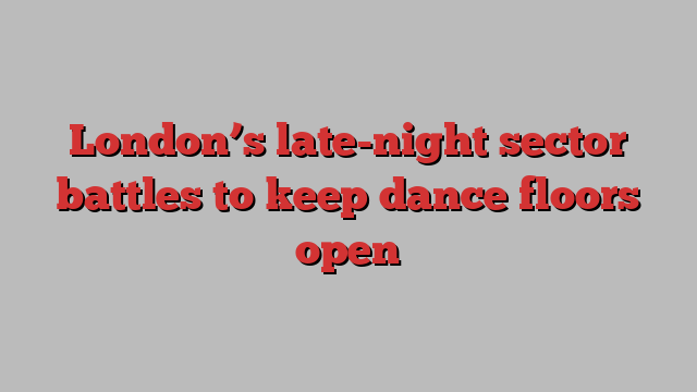 London’s late-night sector battles to keep dance floors open