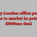 Luxury London office portfolio comes to market in potential £400mn deal