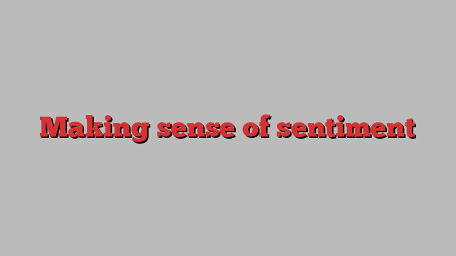 Making sense of sentiment