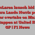 McLaren launch bid to overturn Lando Norris penalty for overtake on Max Verstappen at United States GP | F1 News