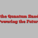 Meet the Quantum Sandwich Powering the Future