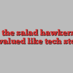 Meet the salad hawkers that are valued like tech stocks