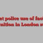 Met police use of facial recognition in London surges