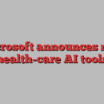 Microsoft announces new health-care AI tools