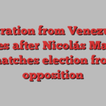 Migration from Venezuela surges after Nicolás Maduro snatches election from opposition