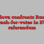 Moldova confronts Russian cash-for-votes in EU referendum