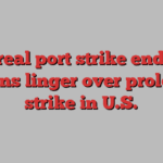 Montreal port strike ends, but tensions linger over prolonged strike in U.S.