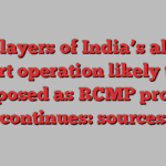 More layers of India’s alleged covert operation likely to be exposed as RCMP probe continues: sources