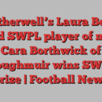 Motherwell’s Laura Berry named SWPL player of month; Cara Borthwick of Boroughmuir wins SWPL 2 prize | Football News