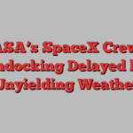 NASA’s SpaceX Crew-8 Undocking Delayed by Unyielding Weather