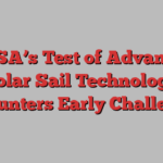 NASA’s Test of Advanced Solar Sail Technology Encounters Early Challenges