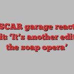 NASCAR garage reacts to lawsuit: ‘It’s another edition of the soap opera’