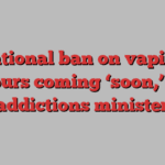 National ban on vaping flavours coming ‘soon,’ says addictions minister