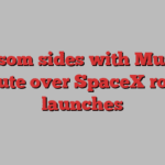 Newsom sides with Musk in dispute over SpaceX rocket launches