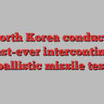 North Korea conducts longest-ever intercontinental ballistic missile test