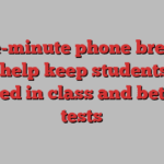 One-minute phone breaks could help keep students more focused in class and better in tests