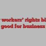 Our workers’ rights bill is good for business