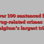 Over 100 sentenced for drug-related crimes in Belgium’s largest trial