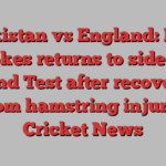 Pakistan vs England: Ben Stokes returns to side for second Test after recovering from hamstring injury | Cricket News