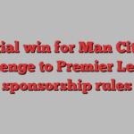 Partial win for Man City in challenge to Premier League sponsorship rules