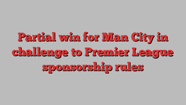 Partial win for Man City in challenge to Premier League sponsorship rules