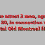 Police arrest 2 men, aged 18 and 20, in connection with fatal Old Montreal fire