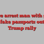 Police arrest man with guns and fake passports outside Trump rally