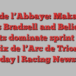 Prix de l’Abbaye: Makarova beats Bradsell and Believing as Brits dominate sprint finish on Prix de l’Arc de Triomphe day | Racing News