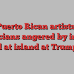 Puerto Rican artists, politicians angered by insults hurled at island at Trump rally